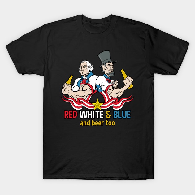 Red White and Blue and Beer Too July 4th T-Shirt by RadStar